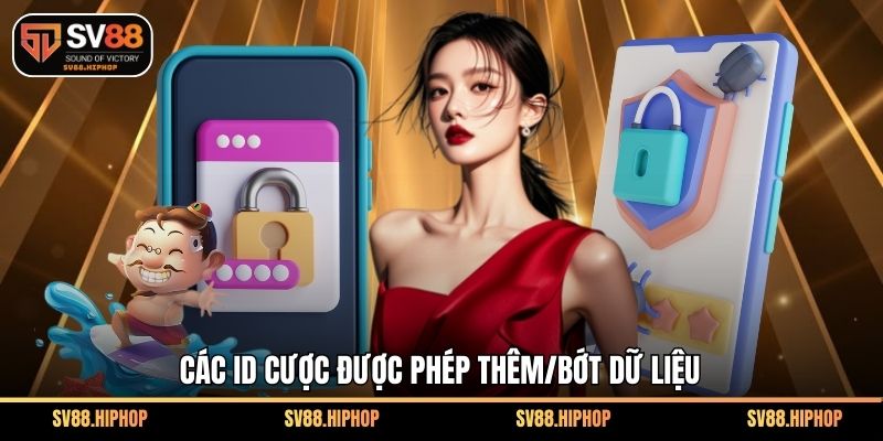 Các ID cược được phép thêm/bớt dữ liệu
