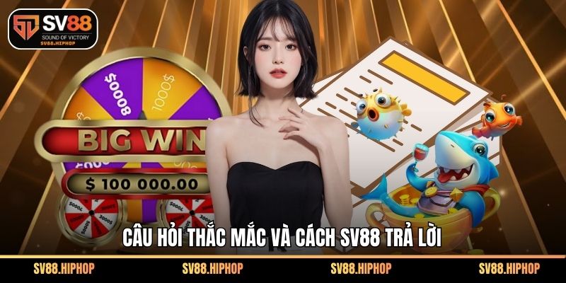 Câu hỏi thắc mắc và cách SV88 trả lời