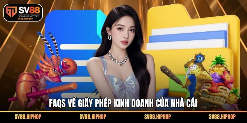 FAQs về giấy phép kinh doanh của nhà cái