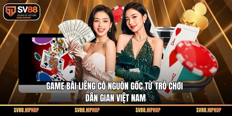 Game bài liêng có nguồn gốc từ trò chơi dân gian Việt Nam
