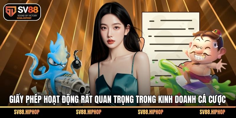 Giấy phép hoạt động rất quan trọng trong kinh doanh cá cược