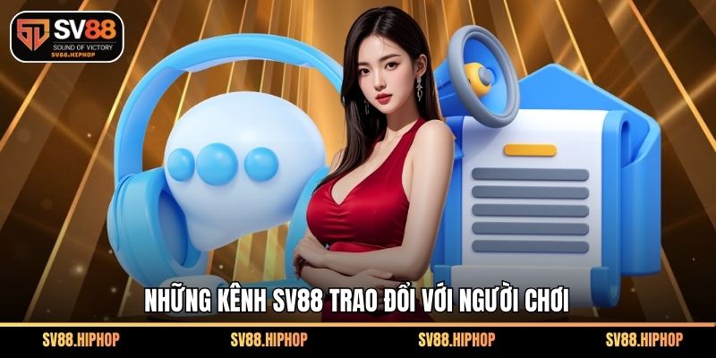 Những kênh SV88 trao đổi với người chơi
