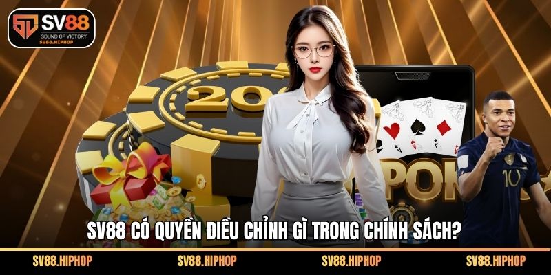 SV88 có quyền điều chỉnh gì trong chính sách?